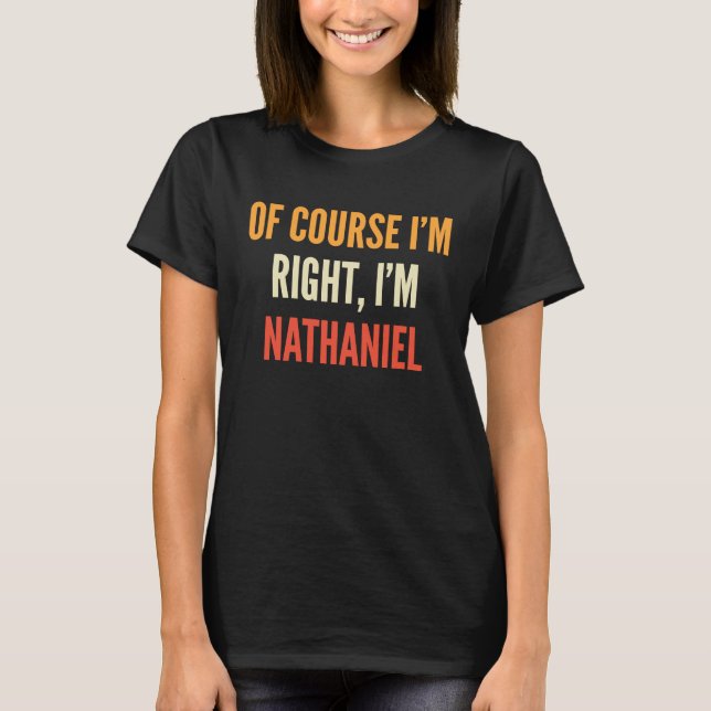 Camiseta Nathaniel , Of Course I'm Right, I'm Nathaniel (Frente)