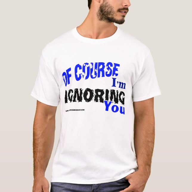 Camiseta Naturalmente eu estou ignorando-o (Frente)