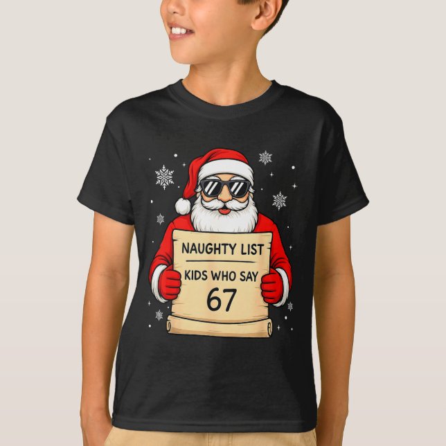 Camiseta Naughty List Funny Christmas Santa Kids Who Say 67 (Frente)