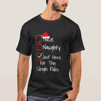 Camiseta Naughty or Nice Just Here For The Sleigh Rides 