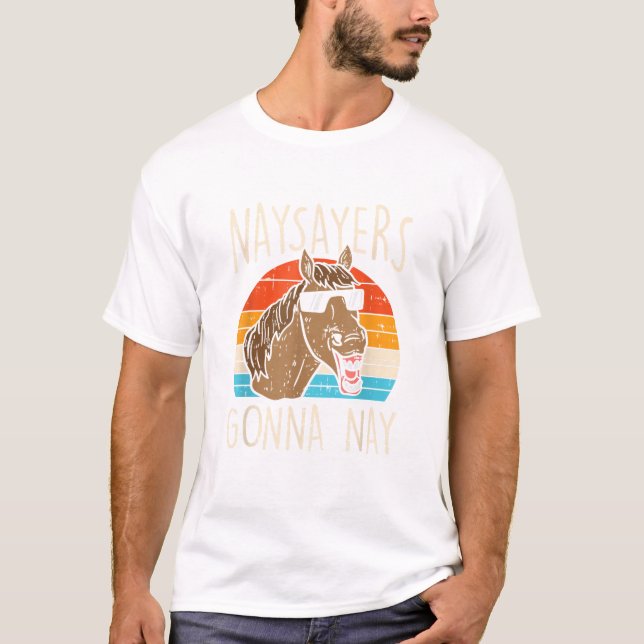 Camiseta Naysaysayers Gonna Naysay Retro Funny Horse Amante (Frente)