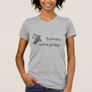 Camiseta Necessidade de Trebuchets de obter construído. O