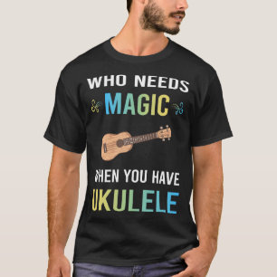 Camiseta Need Magic Ukulele