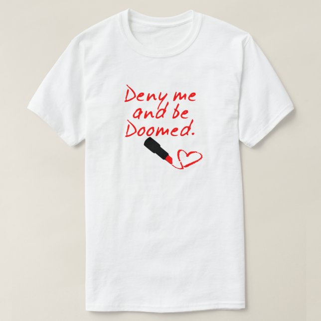 CAMISETA NEGA-ME E ESTEJA DOZIDO, VERMELHO LIPSTICK ESCREVE (Frente do Design)