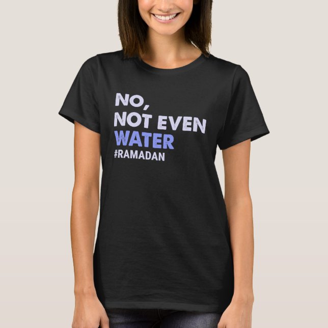 Camiseta Nem Mesmo A Morte Muçulmana De Água No Ramadã 2023 (Frente)