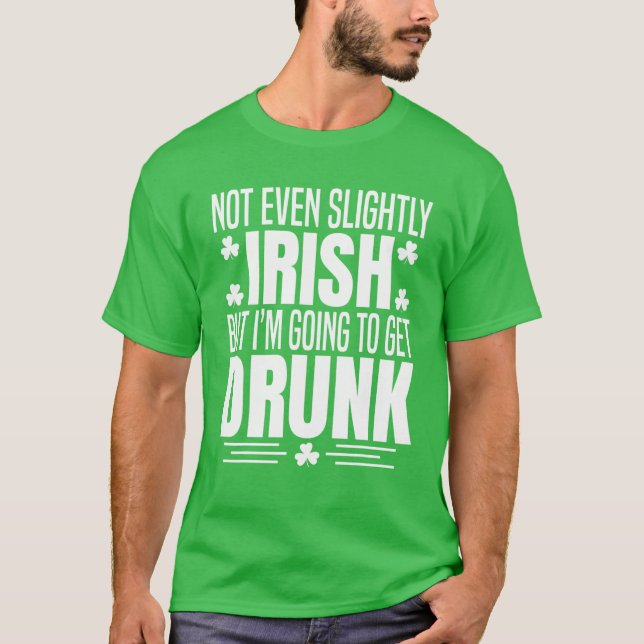 Camiseta Nem Mesmo Um Pouco Irlandês, Mas Estou A Obter Rua (Frente)