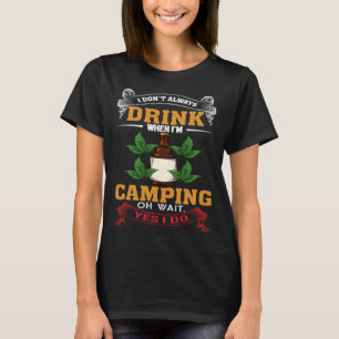 Camiseta Nem Sempre Bebo Quando Estou Acampando Oh Espere S