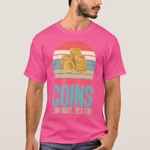 Camiseta Nem Sempre Coleciono Moedas Ah Espere Sim Eu Colec