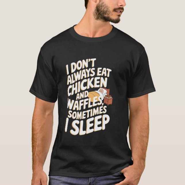 Camiseta Nem Sempre Como Frango e Waffles, Às Vezes  (Frente)