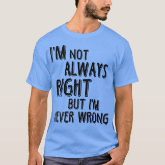 Camiseta Nem Sempre Estou Certo, Mas Nunca Estou Engraçado.