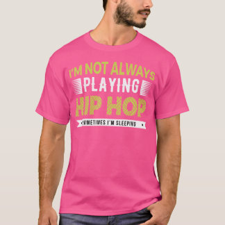 Camiseta Nem Sempre Estou Jogando Hip Hop Às Vezes Estou Do