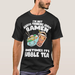 Camiseta Nem sempre estou pensando em Ramen e Bubble Tea