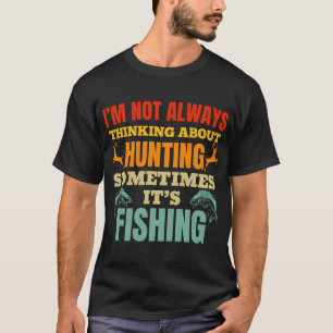 Camiseta Nem Sempre Estou Pensando Sobre Caça Às Vezes É