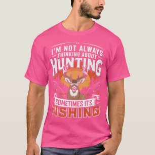 Camiseta Nem Sempre Estou Pensando Sobre Caça Às Vezes É