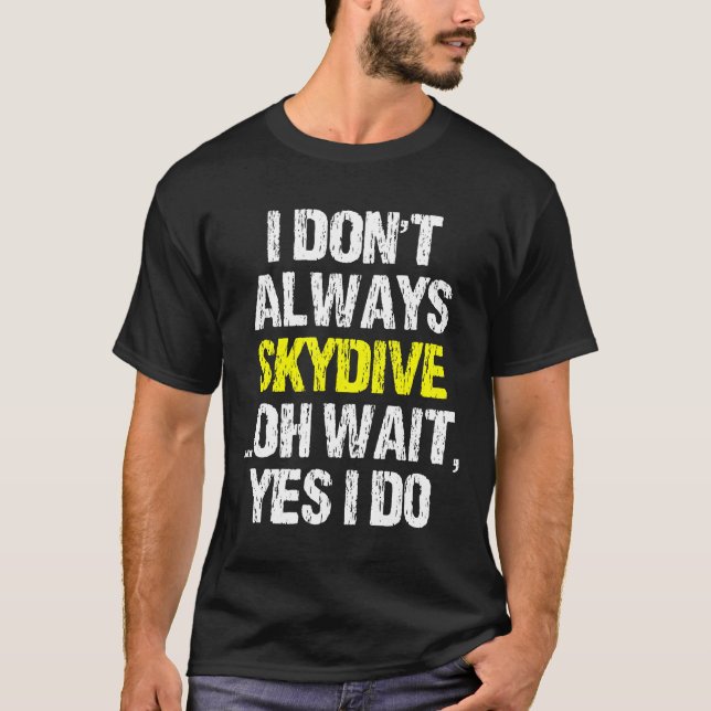 Camiseta Nem Sempre Eu Pratico Paracaidismo Presente De Par (Frente)