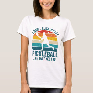 Camiseta Nem Sempre Jogo Pickleball Oh Espere Sim Eu Jogo