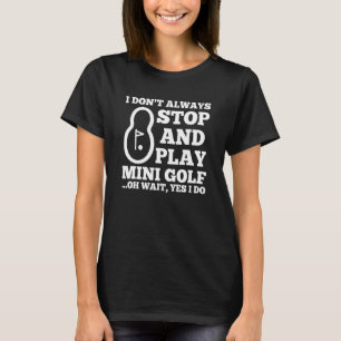 Camiseta Nem Sempre Paro E Jogo Minigolfe Oh Espere Sim