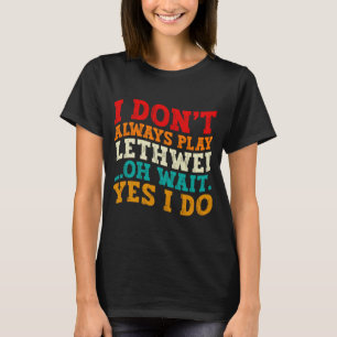 Camiseta Nem Sempre Pratico Lethwei Ah Espere Sim Eu Pratic