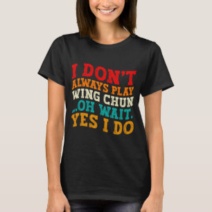 Camiseta Nem Sempre Pratico Wing Chun Oh Espere Sim Eu Prat