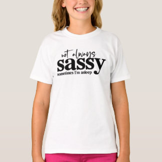 Camiseta Nem sempre Sassy, às vezes estou dormindo