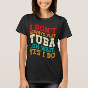 Camiseta Nem Sempre To Co Tuba Oh Espere Sim Eu To Tubista