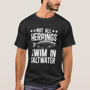 Camiseta Nem Todos Os Arenques Nadam Em Pesca De Água Salga