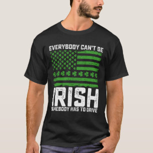 Camiseta Nem Todos Podem Ser Irlandeses Alguém Tem de Dirig