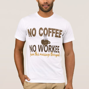 Camiseta Nenhum café nenhum terapeuta da massagem de Worke