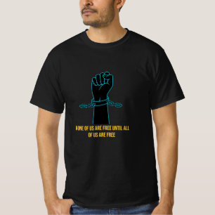 Camiseta Nenhum de nós é livre até que todos nós sejamo
