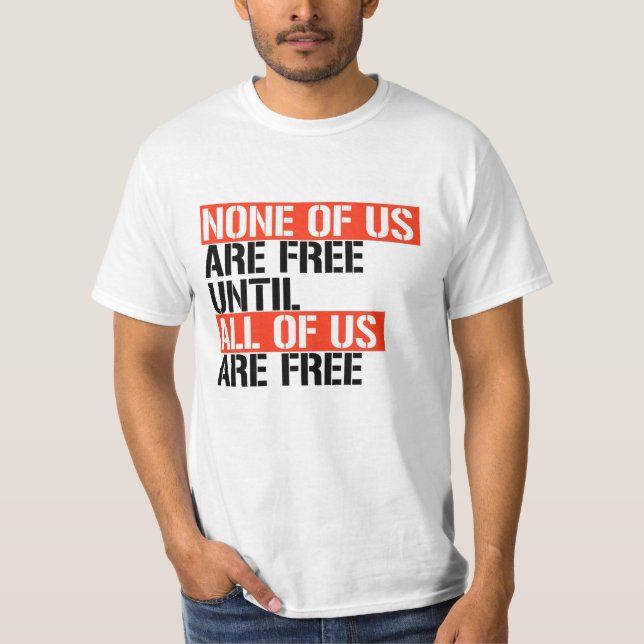Camiseta Nenhum de nós é livre até que todos nós sejamos li (Frente)