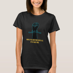 Camiseta Nenhum de nós é livre até que todos nós somos livr