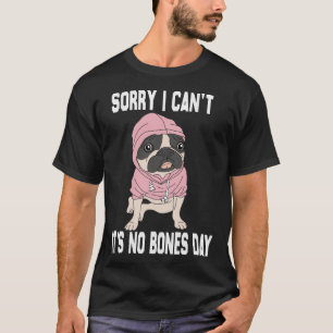 Camiseta Nenhum dia de Ossos Pug Engraçado Cachorro Engra