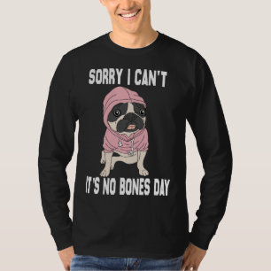 Camiseta Nenhum dia de Ossos Pug Engraçado Cachorro Engraça