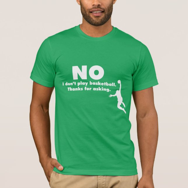 Camiseta "Nenhum eu não jogo o basquetebol. Obrigados para (Frente)