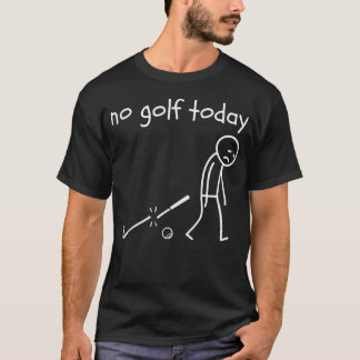 Camiseta Nenhum Golfe Hoje Engraçado Triste Homem de Pau Jo