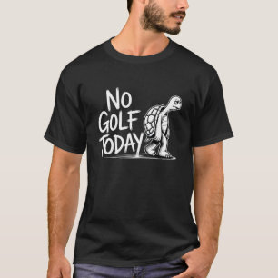 Camiseta Nenhum golfe hoje, tartaruga engraçada triste aman