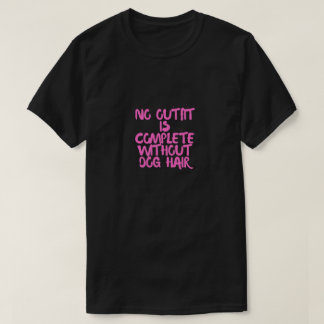 Camiseta Nenhum Look Está Completo Sem Cabelo de Cachorro C