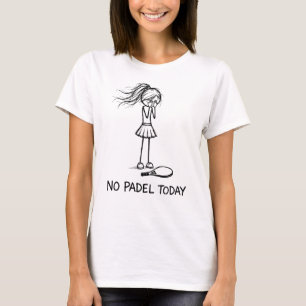 Camiseta Nenhum Padel Hoje Engraçado Triste Garota Jogadora