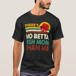 Camiseta Nenhum Peixe Betta Mãe Melhor Que Eu Peixe Betta A