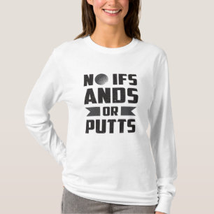 Camiseta Nenhum Presente De Golfe De Golfe Ifs Ands Ou Putt