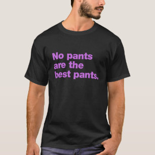 Camiseta Nenhuma calça é a melhor calça