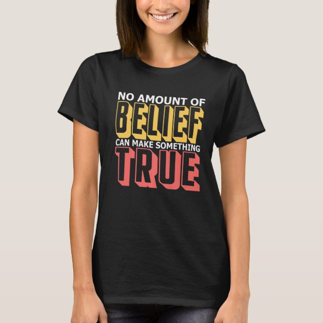 Camiseta Nenhuma Crença Pode Fazer Algo Verdadeiro Eu (Frente)