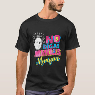 Camiseta Nenhuma Digas Madas Meriyein Engraçado Latinos Mex