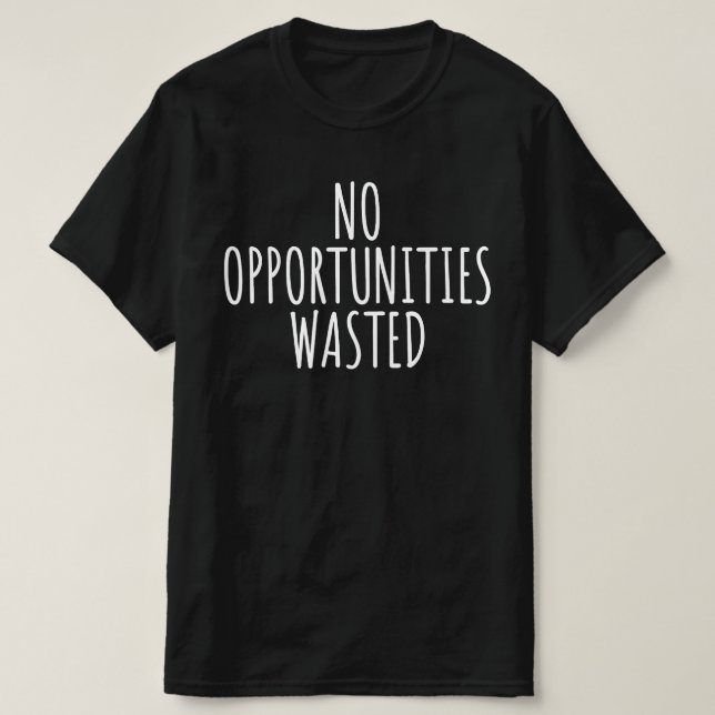 Camiseta Nenhuma Oportunidade Desperdiçada (Frente do Design)