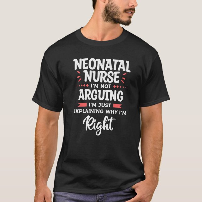 Camiseta Neonatal Nurse I'm Not Arguing I'm Just Explaining (Frente)