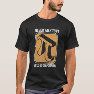Camiseta Nerd de Matemática Pi Day Nunca Fale com Pi Ele va