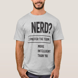 Camiseta Nerd? Prefiro O Termo: Mais Inteligente Do Que Voc