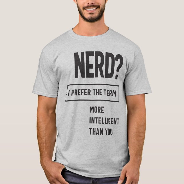 Camiseta Nerd? Prefiro O Termo: Mais Inteligente Do Que Voc (Frente)
