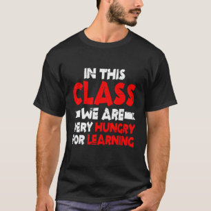Camiseta Nesta Classe, Estamos Muito Famintos Por Aprender