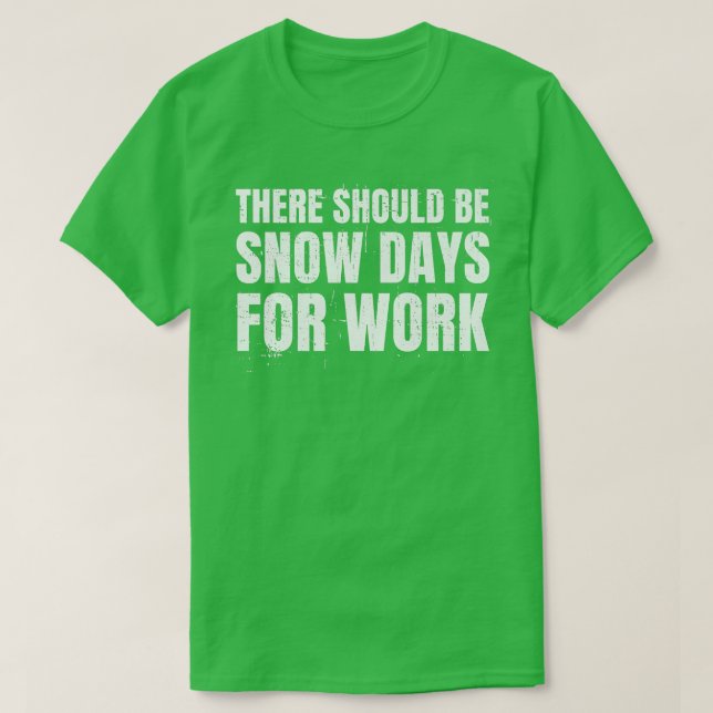 Camiseta Neve Engraçada Por Dias De Neve No Trabalho (Frente do Design)